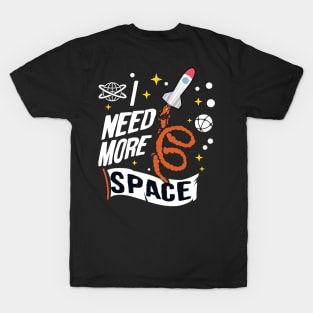 i need more space T-Shirt